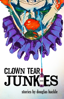 Coperta cărții 'Clown Tear Junkies - Douglas Hackle'