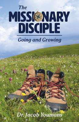 The Missionary Disciple: Going and Growing - Jacob Youmans