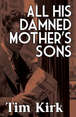 All His Damned Mother's Sons - Tim Kirk