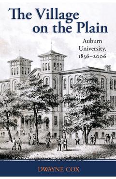 Poza produsului The Village on the Plain: Auburn University, 1856-2006 - Dwayne Cox