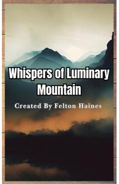 Coperta cărții 'Good Whispers of Luminary Mountains - Felton Haines'