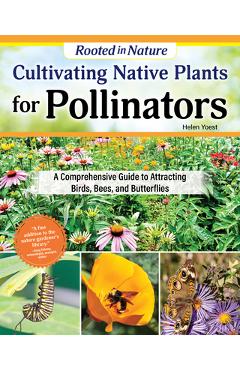 Coperta cărții 'Cultivating Native Plants for Pollinators: A Comprehensive Guide to Attracting Birds, Bees and Butterflies - Helen Yoest'
