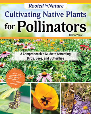 Coperta cărții 'Cultivating Native Plants for Pollinators: A Comprehensive Guide to Attracting Birds, Bees and Butterflies - Helen Yoest'