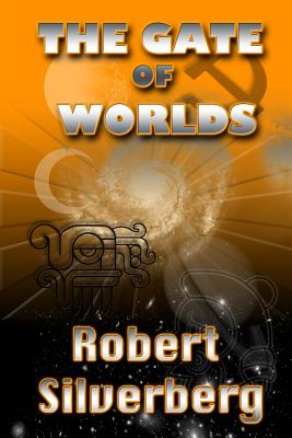 The Gate of Worlds - Robert Silverberg