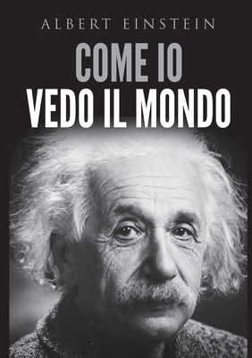 Come io vedo il mondo - Albert Einstein