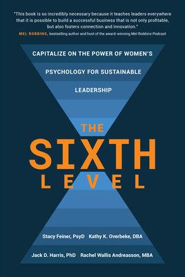 The Sixth Level: Capitalize on the Power of Women's Psychology for Sustainable Leadership - Stacy Feiner