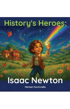 Coperta cărții 'History's Heroes: Isaac Newton - Michael Facchinello'