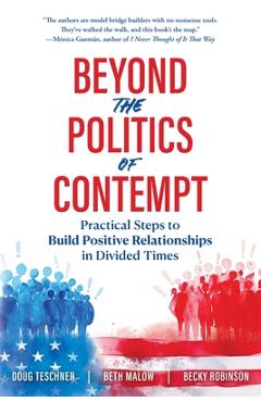 Poza produsului Beyond the Politics of Contempt: Practical Steps to Build Positive Relationships in Divided Times - Doug Teschner
