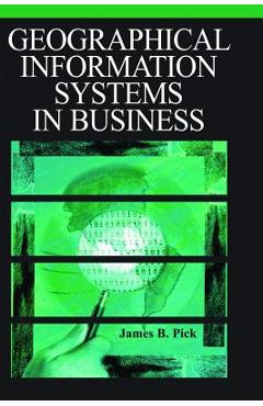 Coperta cărții 'Geographic Information Systems in Business - James Pick'