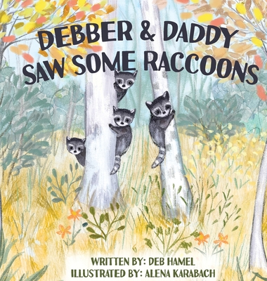 Debber & Daddy Saw Some Raccoons - Deb Hamel