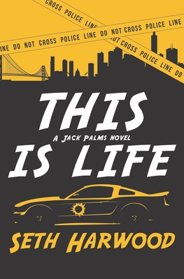 This Is Life: or Jack unravels a crooked cop ring and stops a big-gun shooter - Seth Harwood