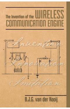 Coperta cărții 'The Invention of the Wireless Communication Engine - B. J. G. Van Der Kooij'