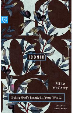 Coperta cărții 'Iconic: Being God's Image in Your World - Mike Mcgarry'