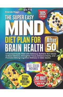 Coperta cărții 'The MIND Diet Plan for Brain Health After 50: A Practical Guide Filled with Delicious, Nutrient-Rich Meals to Boost'