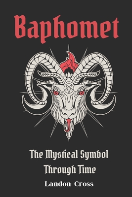 Baphomet: The Mystical Symbol Through Time - Landon Cross