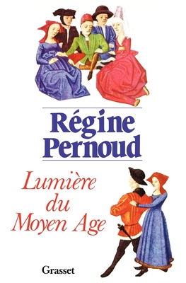 Lumière du Moyen Age - Régine Pernoud