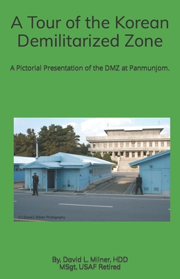 A Tour of the Korean Demilitarized Zone: A Pictorial Presentation of the DMZ at Panmunjom. - David L. Milner