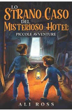 Coperta cărții 'Lo Strano Caso del Misterioso Hotel: Piccole Avventure: Libri per bambini - Ali Ross'