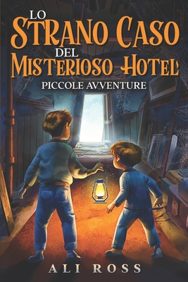 Lo Strano Caso del Misterioso Hotel: Piccole Avventure: Libri per bambini - Ali Ross