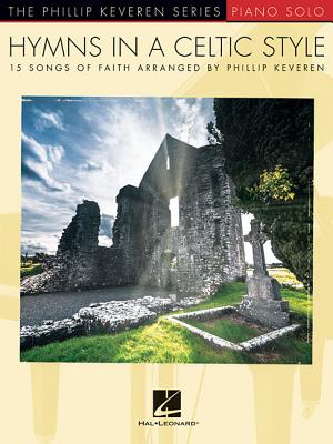 Hymns in a Celtic Style: 15 Songs of Faith the Phillip Keveren Series Piano Solo - Phillip Keveren