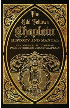 Coperta cărții 'The Odd Fellows Chaplain History and Manual - Michael Duminiak'
