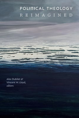 Political Theology Reimagined - Alex Dubilet