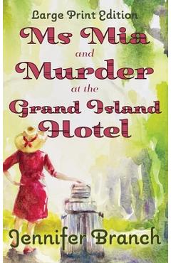 Coperta cărții 'Ms. Mia and Murder at the Grand Island Hotel: Large Print Edition - Jennifer Branch'