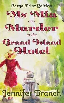 Ms. Mia and Murder at the Grand Island Hotel: Large Print Edition - Jennifer Branch