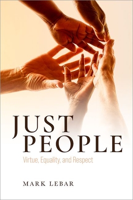 Just People: Virtue, Equality, and Respect - Mark Lebar