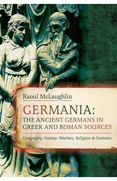 Coperta cărții 'Germania: The Ancient Germans in Greek and Roman Sources: Geography, Society, Warfare, Religion, and Customs - Raoul'