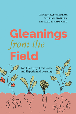 Gleanings from the Field: Food Security, Resilience, and Experiential Learning - Dan Trudeau