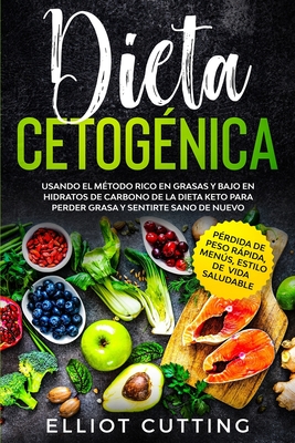 Dieta Cetogénica: Usando el Método Rico en Grasas y Bajo en Hidratos de Carbono de la Dieta Keto para Perder Grasa y Sentirte Sano de Nu - Elliot Cutting