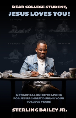 Dear College Student, Jesus Loves You! - Sterling Bailey