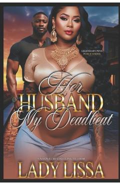 Coperta cărții 'Her Husband, My Deadbeat: Standalone - Lady Lissa'