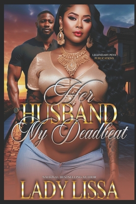 Her Husband, My Deadbeat: Standalone - Lady Lissa