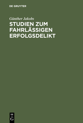 Studien Zum Fahrlässigen Erfolgsdelikt - Günther Jakobs