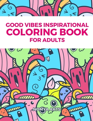 Good Vibes Inspirational Coloring Book for Adults: 50 Relaxing Coloring Activities, Inspirational Quotes And Motivational Sayings To Find What's Your - Nomya Arts