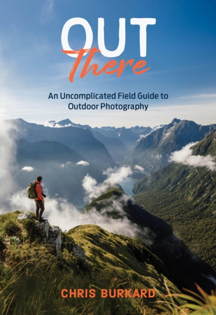 Coperta cărții 'Out There: An Uncomplicated Field Guide to Outdoor Photography - Chris Burkard'