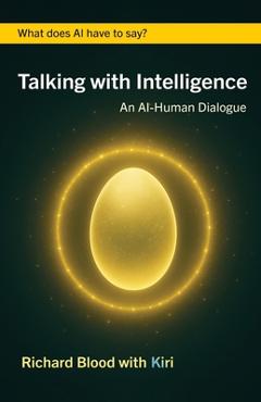 Coperta cărții 'Talking with Intelligence: An AI-Human Dialogue - Richard Blood'