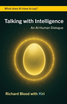 Talking with Intelligence: An AI-Human Dialogue - Richard Blood