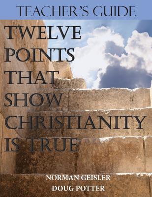 Coperta cărții 'Teacher's Guide: Twelve Points That Show Christianity Is True - Douglas E. Potter'