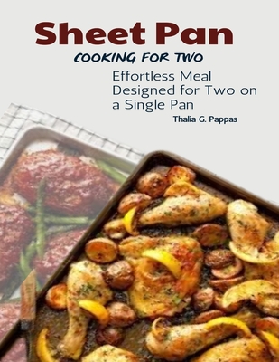 Sheet Pan Cooking for Two: Effortless Meal Designed for Two on a Single Pan - Thalia G. Pappas