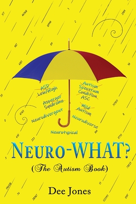 Neuro-WHAT? (The Autism Book) - Dee Jones