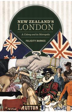 Coperta cărții 'New Zealand's London: A Colony and Its Metropolis - Felicity Barnes'