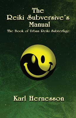 The Reiki Subversive's Manual: The Book of Urban Reiki Subterfuge - Karl Hernesson