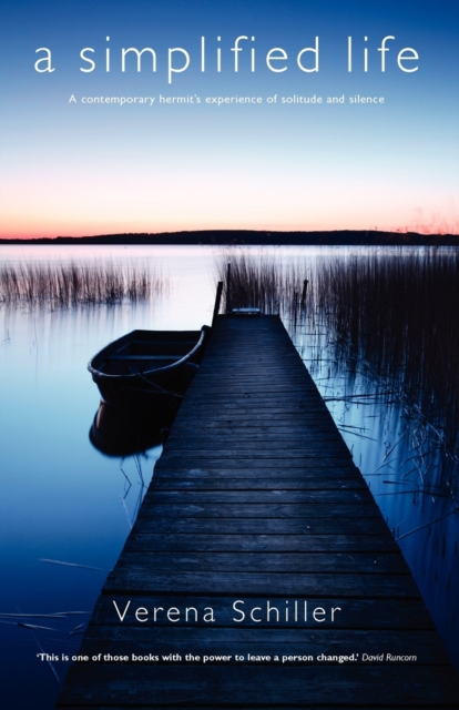 A Simplified Life: A Contemporary Hermit's Experience of Solitude and Silence - Verena Schiller