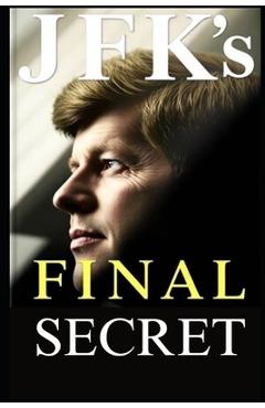 Coperta cărții 'JFK's Final Secret: What the 2025 JFK Files Really Reveal - Jack Revenwood'