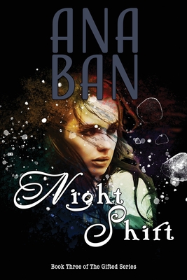 Night Shift: Book Three of The Gifted Series - Ana Ban