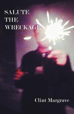 Poza produsului Salute the Wreckage - Clint Margrave