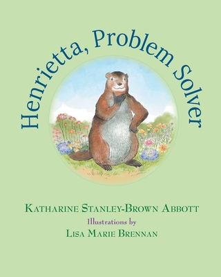 Henrietta, Problem Solver (Book 4 in the Henrietta, the Loveable Woodchuck Series) - Katharine Stanley-brown Abbott